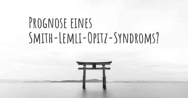 Prognose eines Smith-Lemli-Opitz-Syndroms?