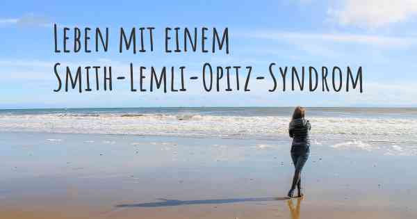 Leben mit einem Smith-Lemli-Opitz-Syndrom