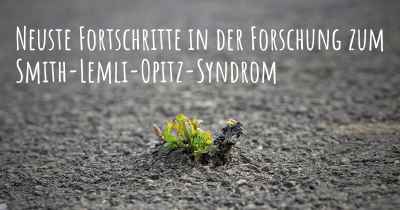 Neuste Fortschritte in der Forschung zum Smith-Lemli-Opitz-Syndrom