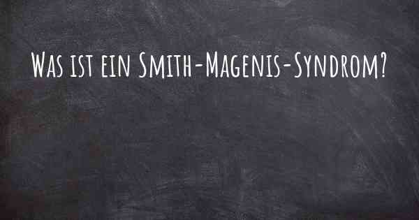 Was ist ein Smith-Magenis-Syndrom?