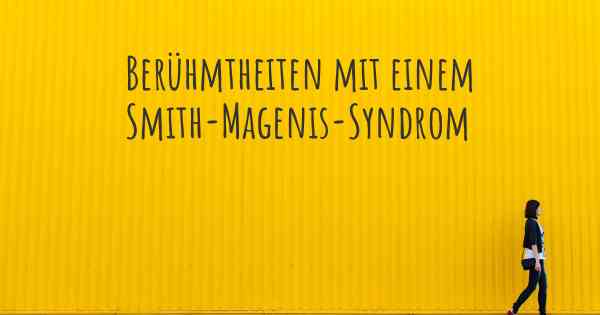 Berühmtheiten mit einem Smith-Magenis-Syndrom