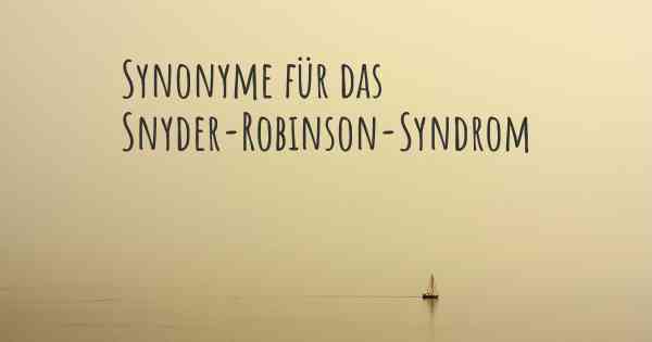 Synonyme für das Snyder-Robinson-Syndrom