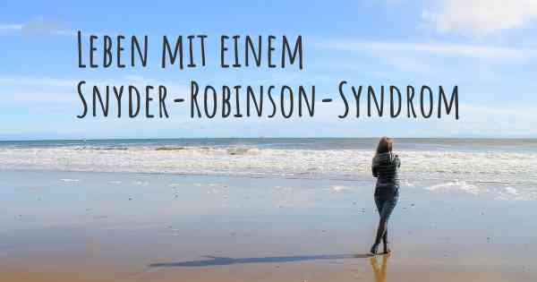 Leben mit einem Snyder-Robinson-Syndrom