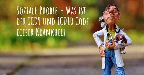 Soziale Phobie - Was ist der ICD9 und ICD10 Code dieser Krankheit