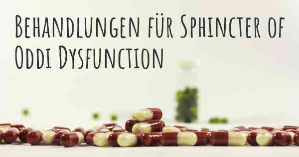 Behandlungen für Sphincter of Oddi Dysfunction