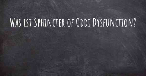 Was ist Sphincter of Oddi Dysfunction?