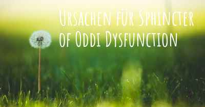 Ursachen für Sphincter of Oddi Dysfunction