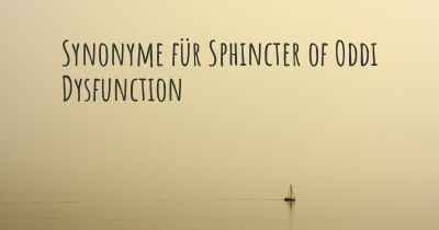 Synonyme für Sphincter of Oddi Dysfunction