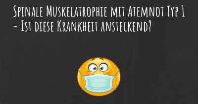 Spinale Muskelatrophie mit Atemnot Typ 1 - Ist diese Krankheit ansteckend?