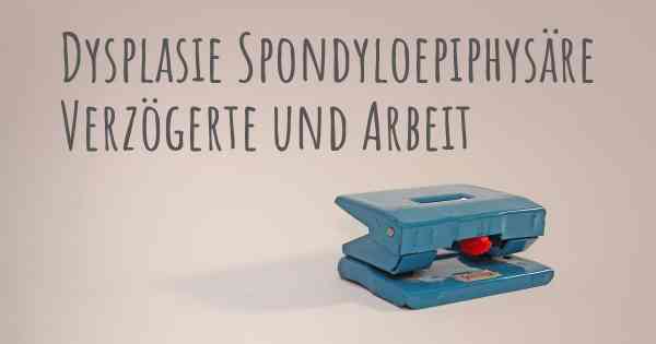 Dysplasie Spondyloepiphysäre Verzögerte und Arbeit