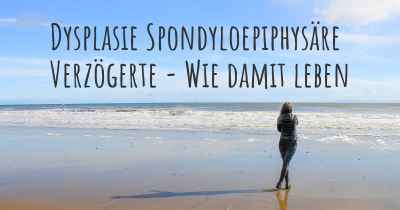 Dysplasie Spondyloepiphysäre Verzögerte - Wie damit leben