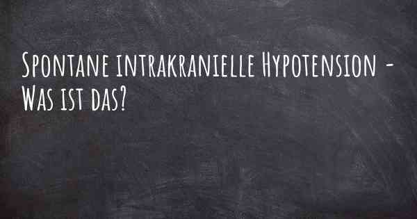 Spontane intrakranielle Hypotension - Was ist das?