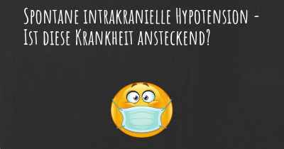 Spontane intrakranielle Hypotension - Ist diese Krankheit ansteckend?