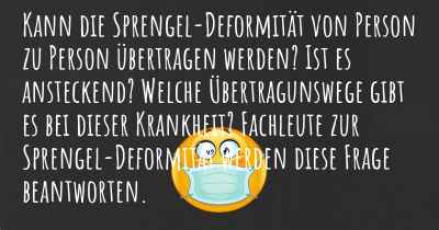 Kann die Sprengel-Deformität von Person zu Person übertragen werden? Ist es ansteckend? Welche Übertragunswege gibt es bei dieser Krankheit? Fachleute zur Sprengel-Deformität werden diese Frage beantworten.