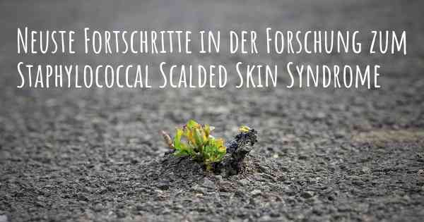 Neuste Fortschritte in der Forschung zum Staphylococcal Scalded Skin Syndrome