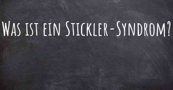 Was ist ein Stickler-Syndrom?