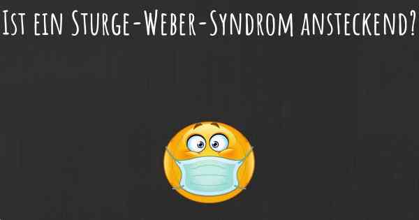 Ist ein Sturge-Weber-Syndrom ansteckend?