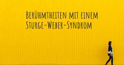 Berühmtheiten mit einem Sturge-Weber-Syndrom