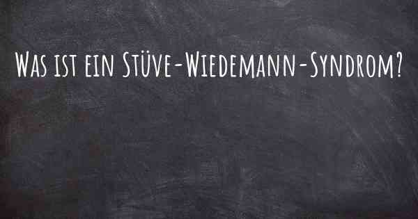 Was ist ein Stüve-Wiedemann-Syndrom?