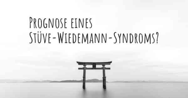 Prognose eines Stüve-Wiedemann-Syndroms?