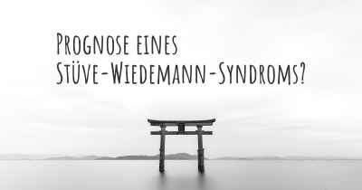 Prognose eines Stüve-Wiedemann-Syndroms?