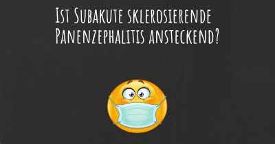 Ist Subakute sklerosierende Panenzephalitis ansteckend?