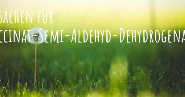 Ursachen für Succinat-Semi-Aldehyd-Dehydrogenase-Mangel