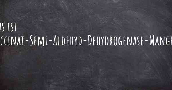 Was ist Succinat-Semi-Aldehyd-Dehydrogenase-Mangel?