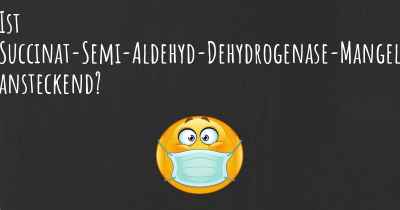 Ist Succinat-Semi-Aldehyd-Dehydrogenase-Mangel ansteckend?