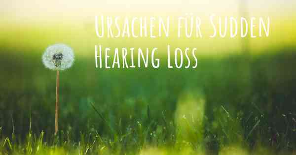 Ursachen für Sudden Hearing Loss