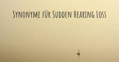 Synonyme für Sudden Hearing Loss