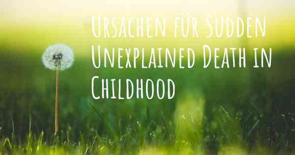 Ursachen für Sudden Unexplained Death in Childhood