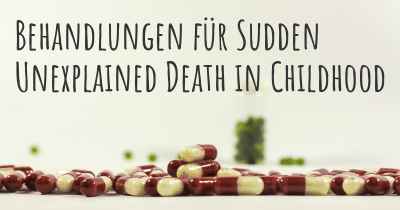 Behandlungen für Sudden Unexplained Death in Childhood