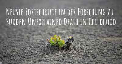 Neuste Fortschritte in der Forschung zu Sudden Unexplained Death in Childhood