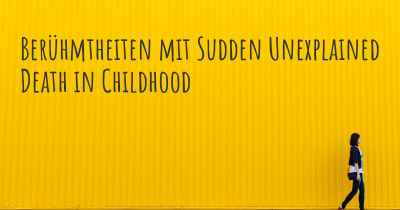 Berühmtheiten mit Sudden Unexplained Death in Childhood