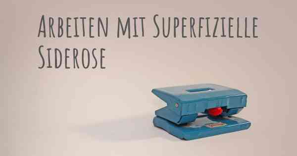 Arbeiten mit Superfizielle Siderose