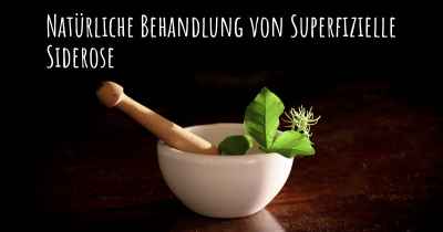 Natürliche Behandlung von Superfizielle Siderose