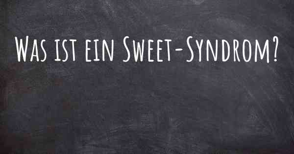 Was ist ein Sweet-Syndrom?