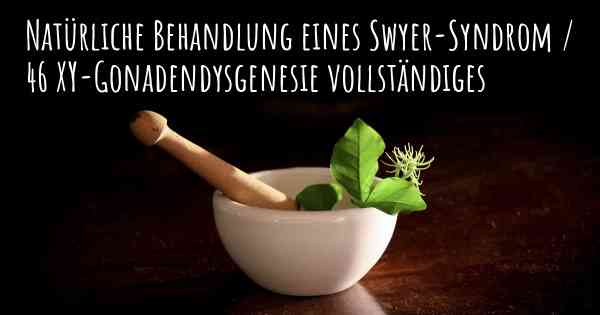 Natürliche Behandlung eines Swyer-Syndrom / 46 XY-Gonadendysgenesie vollständiges