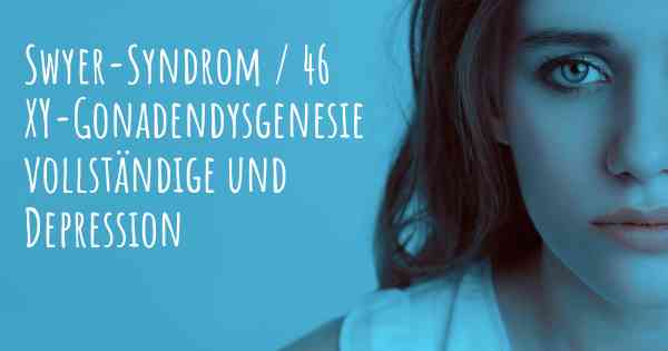 Swyer-Syndrom / 46 XY-Gonadendysgenesie vollständige und Depression