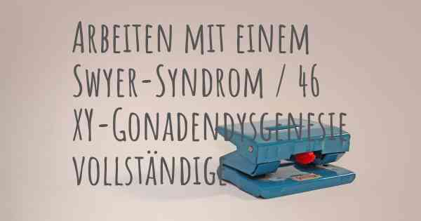 Arbeiten mit einem Swyer-Syndrom / 46 XY-Gonadendysgenesie vollständige