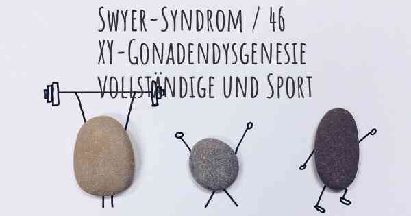 Swyer-Syndrom / 46 XY-Gonadendysgenesie vollständige und Sport