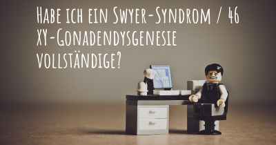 Habe ich ein Swyer-Syndrom / 46 XY-Gonadendysgenesie vollständige?