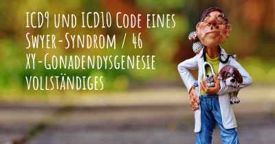 ICD9 und ICD10 Code eines Swyer-Syndrom / 46 XY-Gonadendysgenesie vollständiges