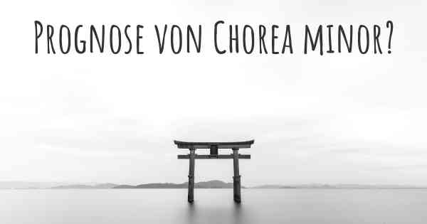 Prognose von Chorea minor?