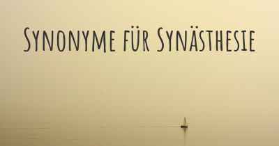 Synonyme für Synästhesie