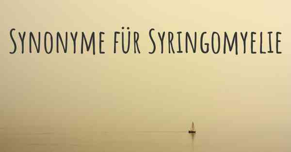 Synonyme für Syringomyelie