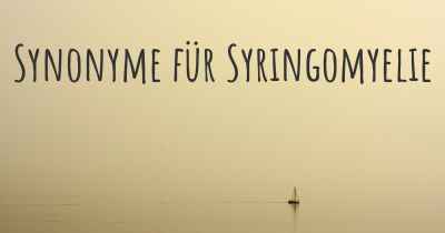 Synonyme für Syringomyelie