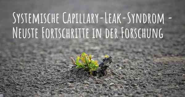 Systemische Capillary-Leak-Syndrom - Neuste Fortschritte in der Forschung