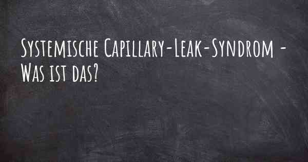 Systemische Capillary-Leak-Syndrom - Was ist das?